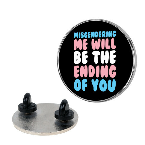 Misgendering Me Will Be The Ending Of You Pin