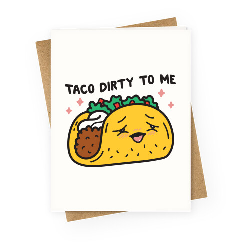 Taco Dirty To Me Greeting Card