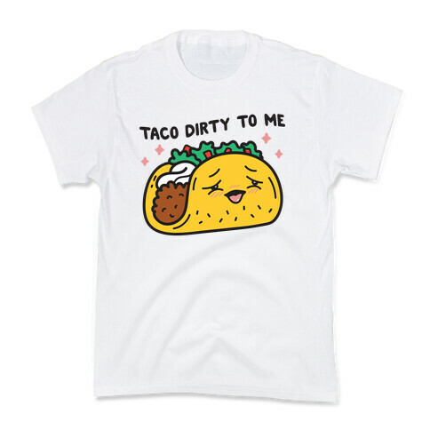 Taco Dirty To Me Kids T-Shirt