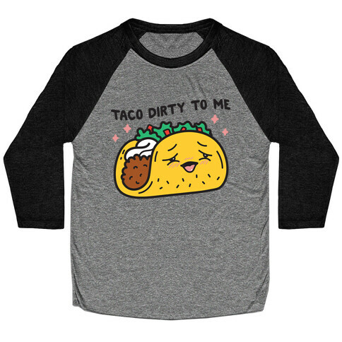 Taco Dirty To Me Baseball Tee