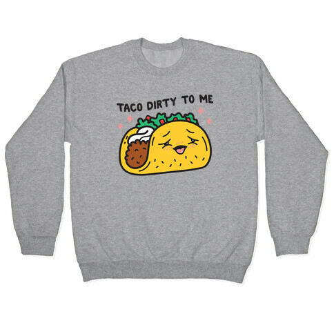 Taco Dirty To Me Pullover