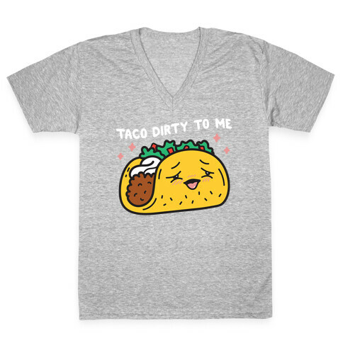 Taco Dirty To Me V-Neck Tee Shirt