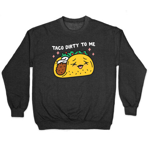 Taco Dirty To Me Pullover