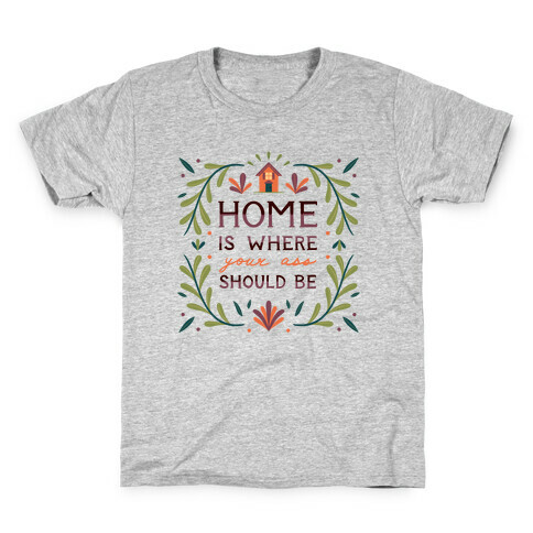 Home Is Where Your Ass Should Be Kids T-Shirt