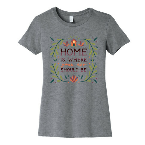 Home Is Where Your Ass Should Be Womens T-Shirt