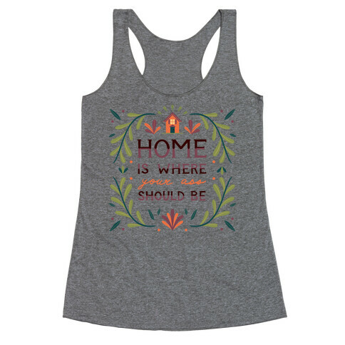 Home Is Where Your Ass Should Be Racerback Tank Top