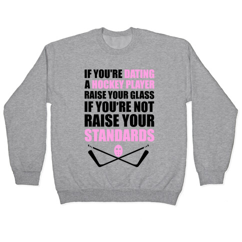 If You're Dating A Hockey Player Raise Your Glass Pullover