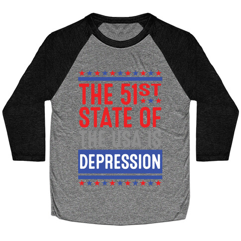 The 51st State Of The USA Is DEPRESSION Baseball Tee