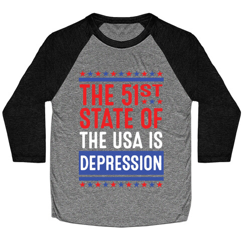 The 51st State Of The USA Is DEPRESSION Baseball Tee