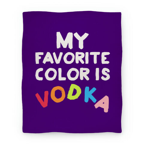 My Favorite Color Is Vodka Blanket Blanket