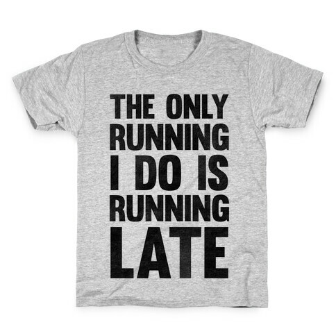 The Only Running I Do Is Running Late Kids T-Shirt