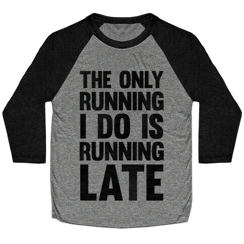 The Only Running I Do Is Running Late Baseball Tee