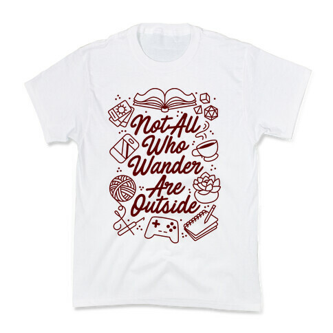 Not All Who Wander Are Outside Kids T-Shirt