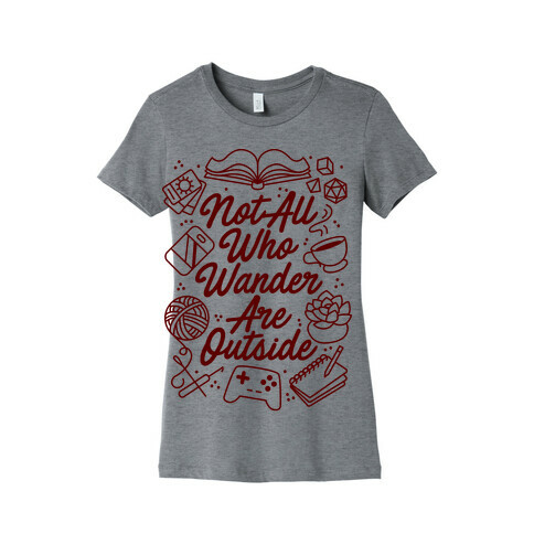 Not All Who Wander Are Outside Womens T-Shirt