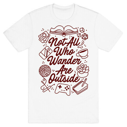 Not All Who Wander Are Outside T-Shirt
