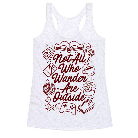 Not All Who Wander Are Outside Racerback Tank Top