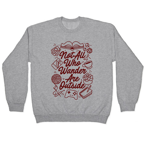 Not All Who Wander Are Outside Pullover