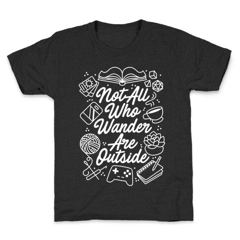 Not All Who Wander Are Outside Kids T-Shirt