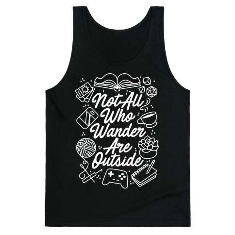 Not All Who Wander Are Outside Tank Top