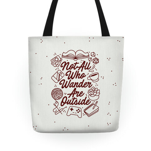 Not All Who Wander Are Outside Tote