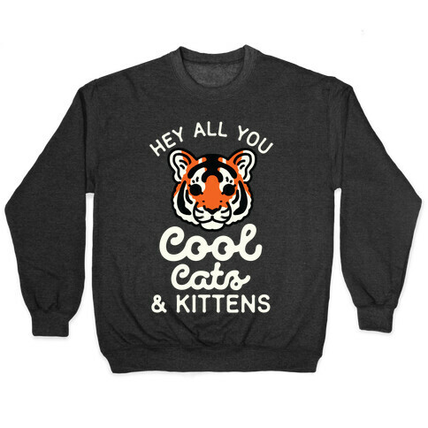 Hey All You Cool Cats and Kittens Pullover