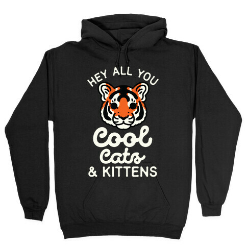 Hey All You Cool Cats and Kittens Hooded Sweatshirt