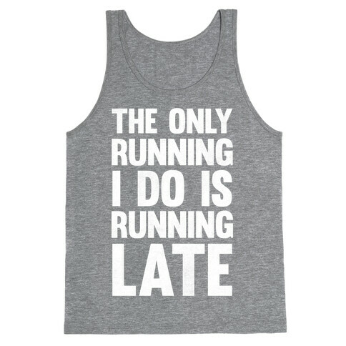 The Only Running I Do Is Running Late (White Ink) Tank Top