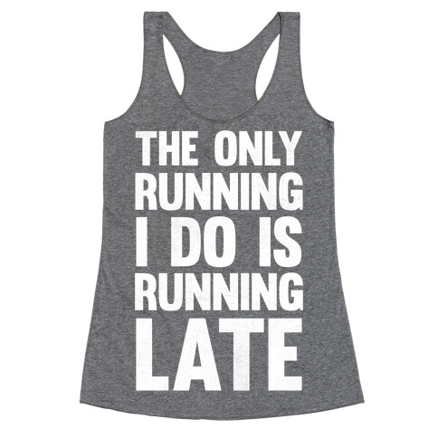The Only Running I Do Is Running Late (White Ink) Racerback Tank Top