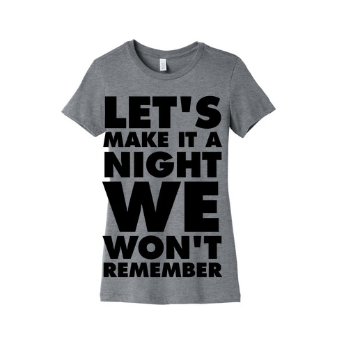 Let's Make It A Night We Won't Remember Womens T-Shirt