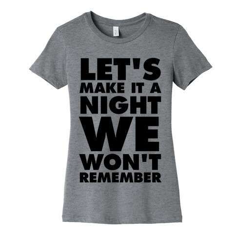 Let's Make It A Night We Won't Remember Womens T-Shirt