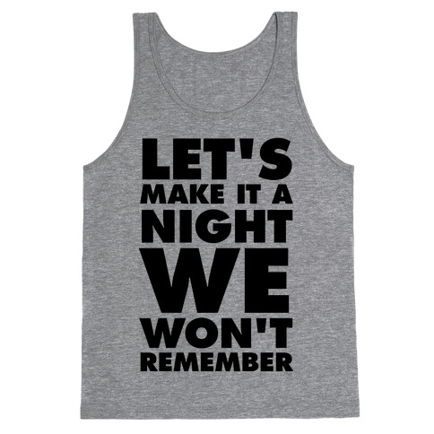 Let's Make It A Night We Won't Remember Tank Top