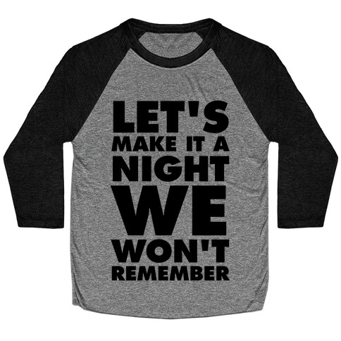 Let's Make It A Night We Won't Remember Baseball Tee