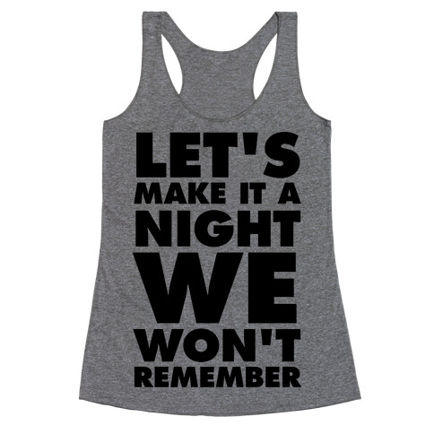 Let's Make It A Night We Won't Remember Racerback Tank Top