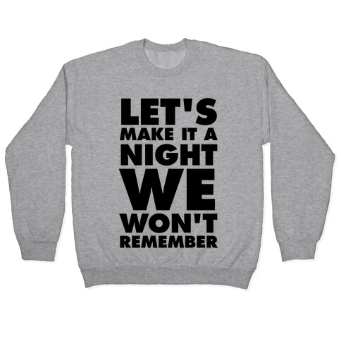 Let's Make It A Night We Won't Remember Pullover