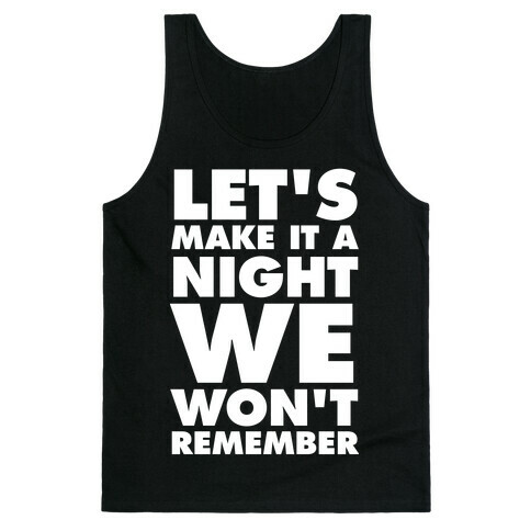 Let's Make It A Night We Won't Remember (White Ink) Tank Top