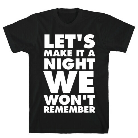 Let's Make It A Night We Won't Remember (White Ink) T-Shirt