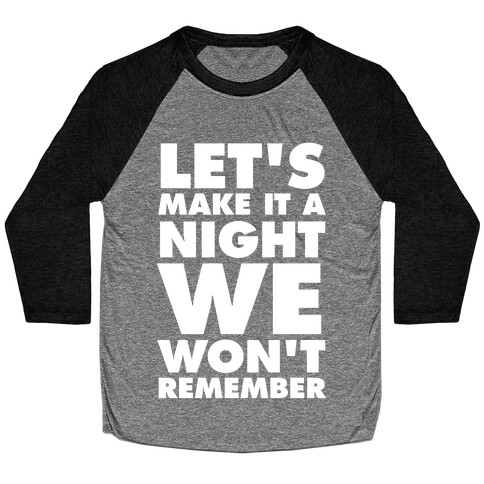 Let's Make It A Night We Won't Remember (White Ink) Baseball Tee