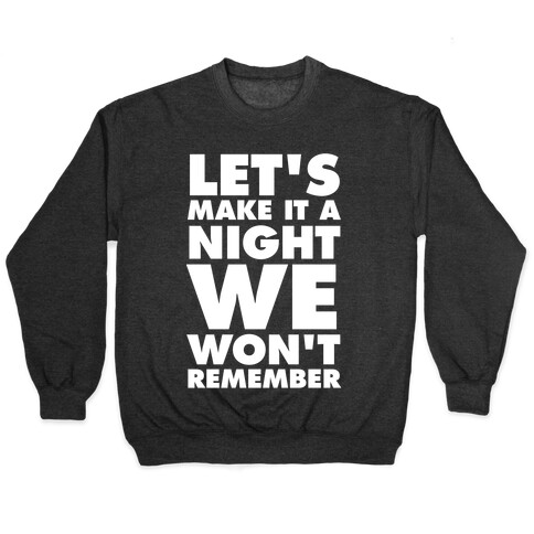 Let's Make It A Night We Won't Remember (White Ink) Pullover