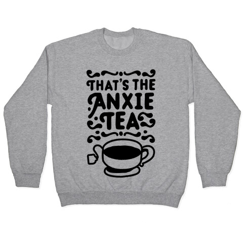 That's The AnxieTEA Pullover