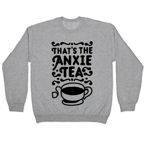 That's The AnxieTEA Pullover