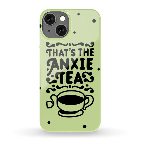 That's The AnxieTEA Phone Case