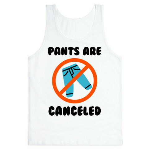 Pants Are Canceled  Tank Top