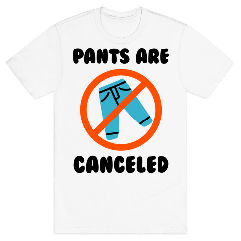 Pants Are Canceled  T-Shirt