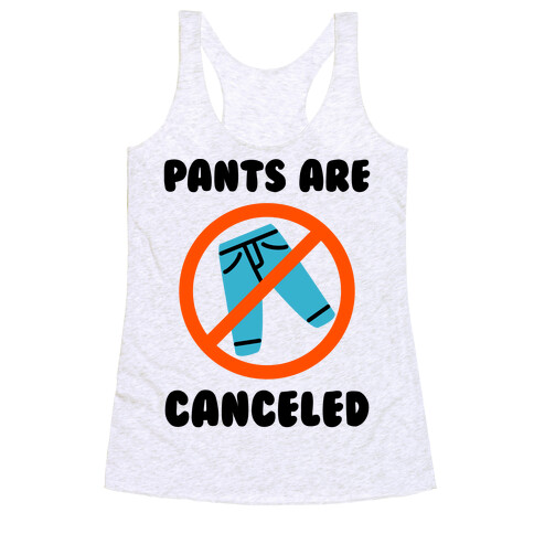 Pants Are Canceled  Racerback Tank Top