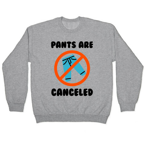 Pants Are Canceled  Pullover