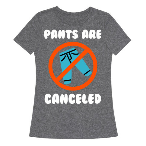 Pants Are Canceled  Womens T-Shirt