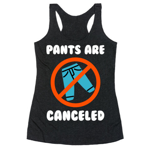 Pants Are Canceled  Racerback Tank Top