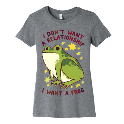 I Don't Want a Relationship I Want a Frog Womens T-Shirt