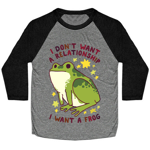 I Don't Want a Relationship I Want a Frog Baseball Tee