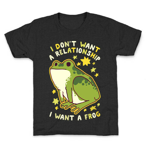 I Don't Want a Relationship I Want a Frog Kids T-Shirt